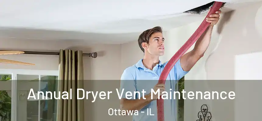  Annual Dryer Vent Maintenance Ottawa - IL