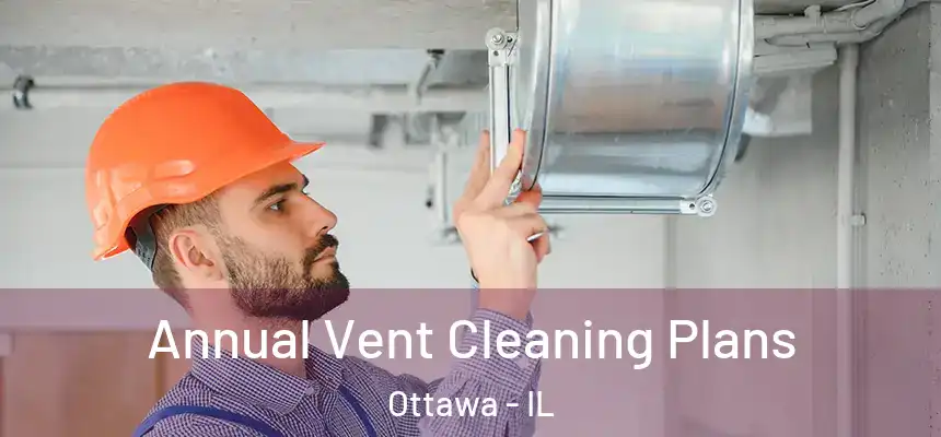  Annual Vent Cleaning Plans Ottawa - IL