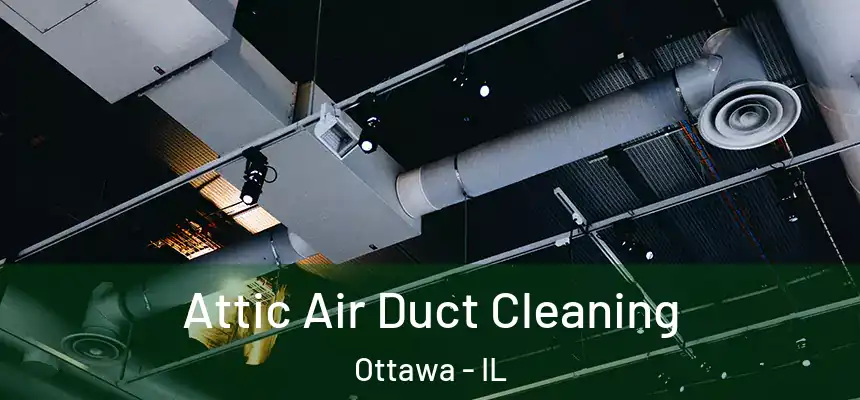  Attic Air Duct Cleaning Ottawa - IL