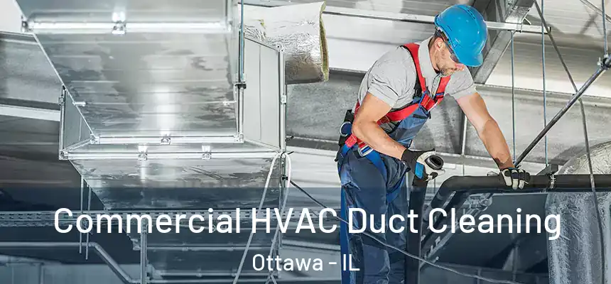 Commercial HVAC Duct Cleaning Ottawa - IL