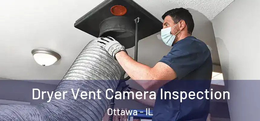 Dryer Vent Camera Inspection Ottawa - IL