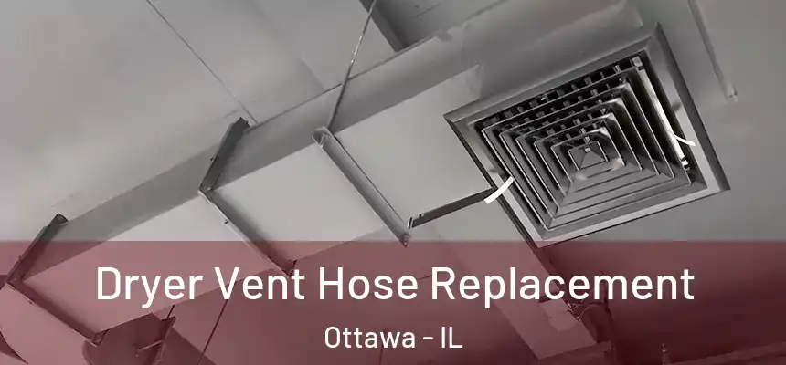  Dryer Vent Hose Replacement Ottawa - IL