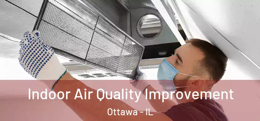 Indoor Air Quality Improvement Ottawa - IL
