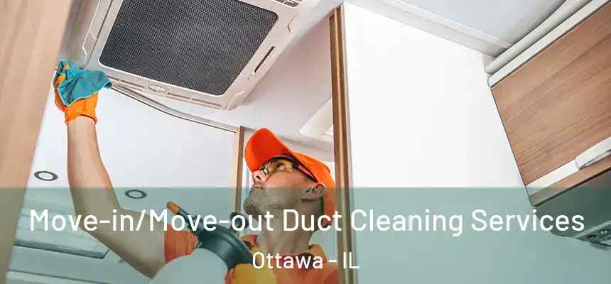  Move-in/Move-out Duct Cleaning Services Ottawa - IL