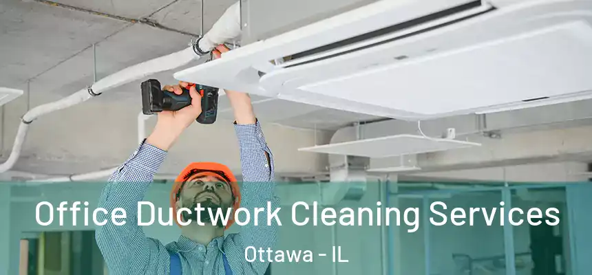  Office Ductwork Cleaning Services Ottawa - IL