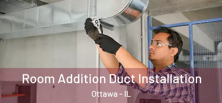  Room Addition Duct Installation Ottawa - IL