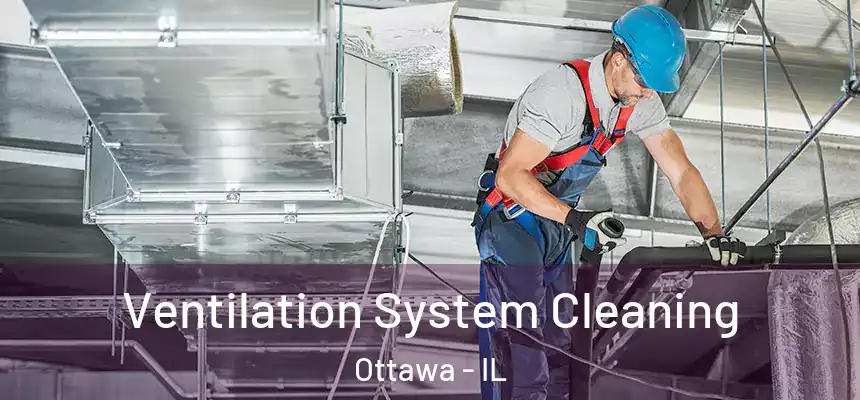  Ventilation System Cleaning Ottawa - IL